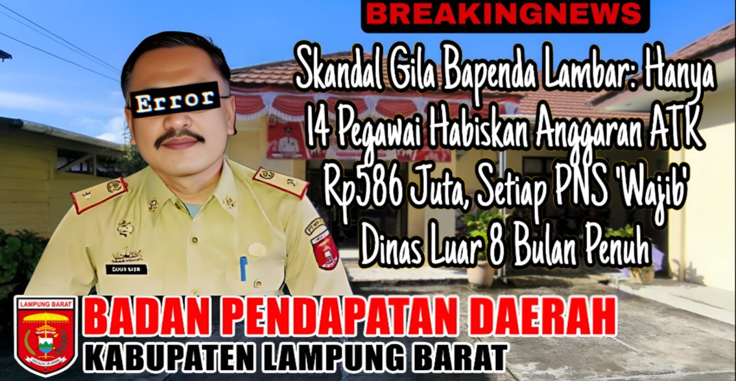 Skandal Gila Bapenda Lambar, Hanya 14 Pegawai Habiskan Anggaran ATK Rp586 Juta, Setiap PNS 'Wajib' Dinas Luar 8 Bulan Penuh 1 Skandal Gila Bapenda Lambar, Hanya 14 Pegawai Habiskan Anggaran ATK Rp586 Juta, Setiap PNS 'Wajib' Dinas Luar 8 Bulan Penuh