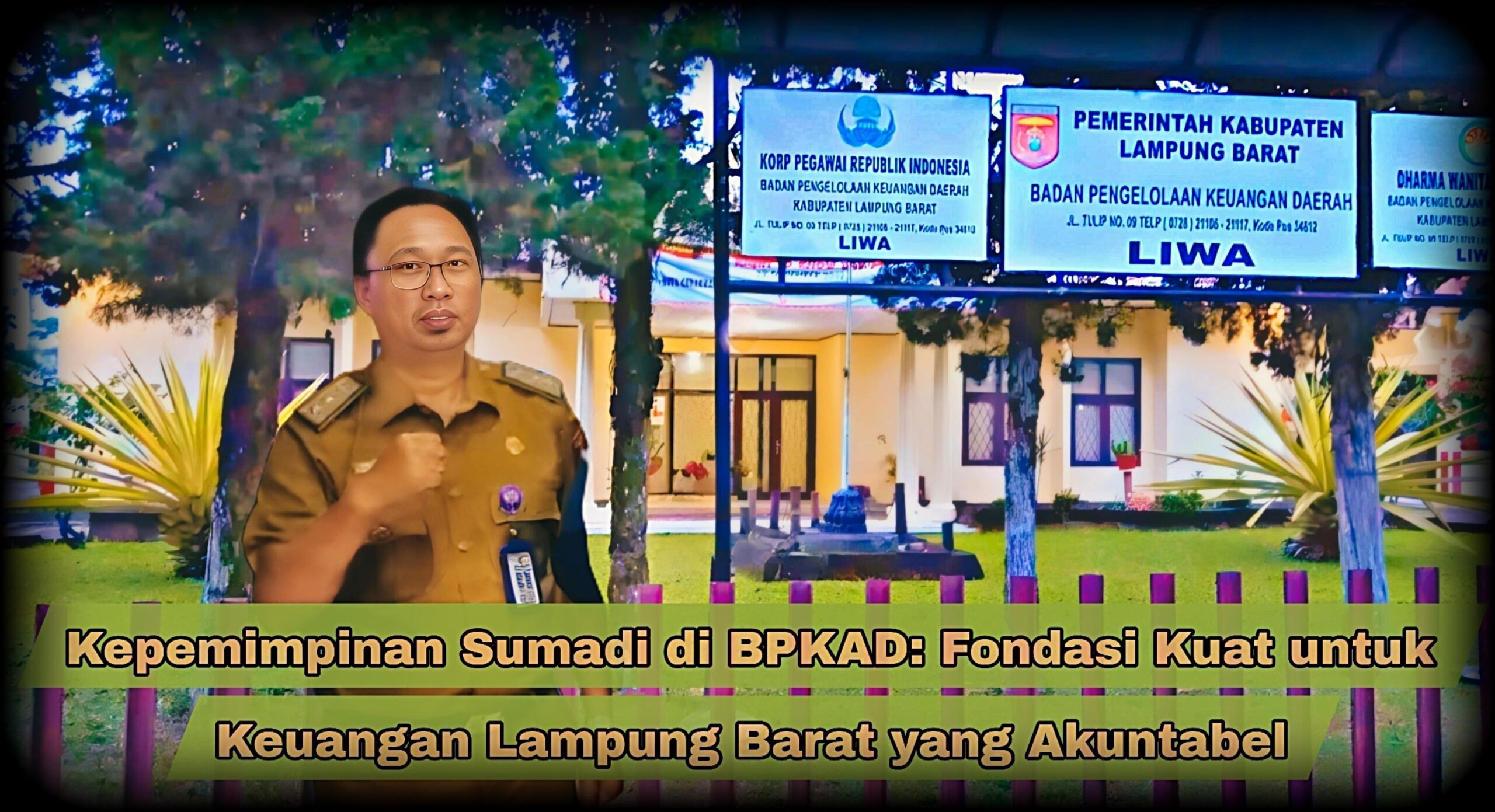 Kepemimpinan Sumadi di BPKAD: Fondasi Kuat untuk Keuangan Lampung Barat yang Akuntabel 1 Ir. Doni Sengaji Berisang