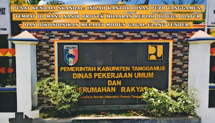 Membongkar Borok Tender Dinas PUPR Tanggamus: Miliaran Rupiah Dikondisikan Lewat Modus Gagal Ulang, Nama PPK Terseret
