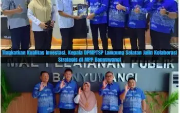 Tingkatkan Kualitas Investasi, Kepala DPMPTSP Lampung Selatan Rio Gismara Jalin Kolaborasi Strategis di MPP Banyuwangi 9 Tingkatkan Kualitas Investasi, Kepala DPMPTSP Lampung Selatan Rio Gismara Jalin Kolaborasi Strategis di MPP Banyuwangi