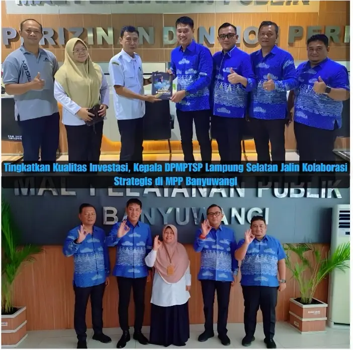 Tingkatkan Kualitas Investasi, Kepala DPMPTSP Lampung Selatan Rio Gismara Jalin Kolaborasi Strategis di MPP Banyuwangi